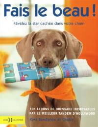 Fais le beau ! : révélez la star cachée dans votre chien !