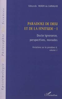 Variations sur le paradoxe. Vol. 6. Paradoxe de Dieu et de la finitude. Vol. 1. Docte ignorance, perspectives, monades