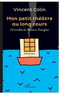 Mon petit théâtre au long cours : 30 escales du Havre à Shanghai