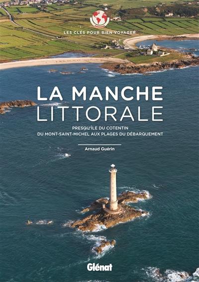 La Manche littorale : presqu'île du Cotentin, du Mont-Saint-Michel aux plages du Débarquement
