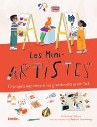 Les mini-artistes : 20 projets inspirés par les grands maîtres de l'art