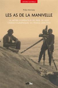Les as de la manivelle : le métier d'opérateur de prise de vues cinématographiques en France (1895-1930)