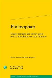 Philosophari : usages romains des savoirs grecs sous la République et sous l'Empire