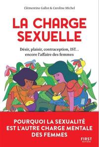 La charge sexuelle : désir, plaisir, contraception, IST... encore l'affaire des femmes