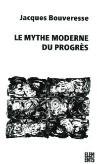 Le mythe moderne du progrès : la critique de Karl Kraus, de Robert Musil, de George Orwell, de Ludwig Wittgenstein et de Georg Henrik von Wright