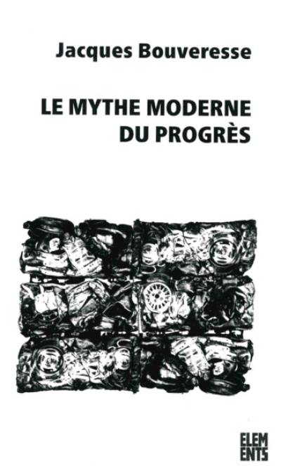 Le mythe moderne du progrès : la critique de Karl Kraus, de Robert Musil, de George Orwell, de Ludwig Wittgenstein et de Georg Henrik von Wright