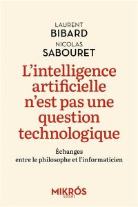 L'intelligence artificielle n'est pas une question technologique : échanges entre le philosophe et l'informaticien