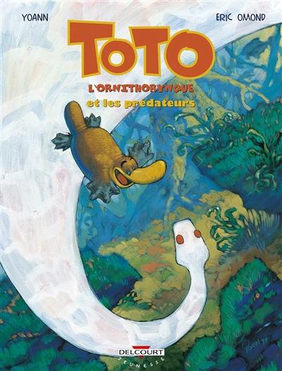 Toto l'ornithorynque. Vol. 3. Toto l'ornithorynque et les prédateurs