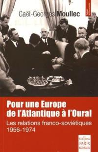 Pour une Europe de l'Atlantique à l'Oural : les relations franco-soviétiques, 1956-1974