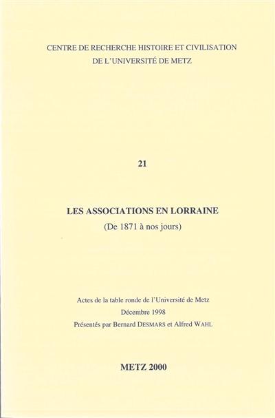 Les associations en Lorraine (de 1871 à nos jours) : actes de la table ronde de l'université de Metz, décembre 1998