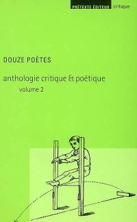 Anthologie critique & poétique. Vol. 2. Douze poètes