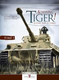 Achtung Tiger! : le char tigre au combat. Vol. 1