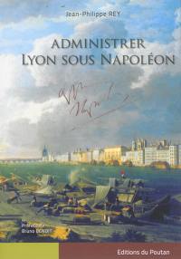 Administrer Lyon sous Napoléon