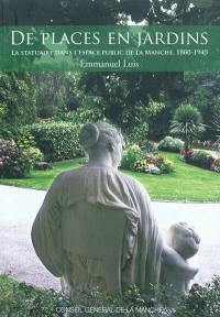 De places en jardins : la statuaire dans l'espace public de la Manche, 1800-1945
