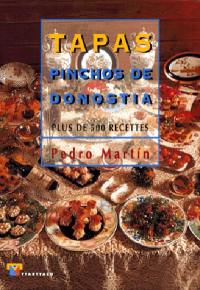 Tapas, pinchos de Donostia : plus de 500 recettes