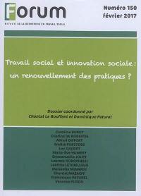Forum, n° 150. Travail social et innovation sociale : un renouvellement des pratiques ?