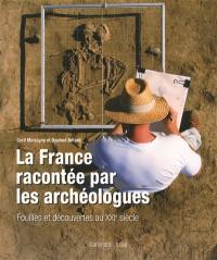 La France racontée par les archéologues : fouilles et découvertes au XXIe siècle
