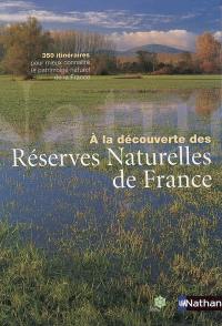 À la découverte des réserves naturelles de France : 350 itinéraires pour mieux connaître le patrimoine naturel de France