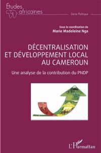 Décentralisation et développement local au Cameroun : une analyse de la contribution du PNDP