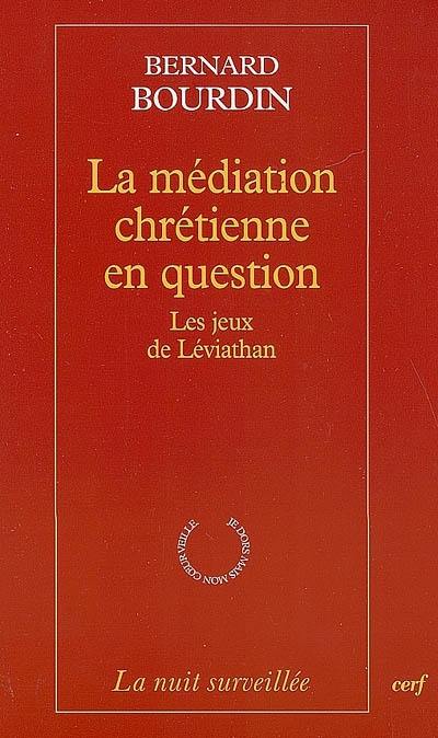 La médiation chrétienne en question : les jeux de Léviathan