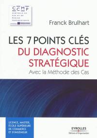 Les 7 points clés du diagnostic stratégique : avec la méthode des cas