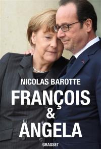François et Angela : Hollande contre Merkel : histoire secrète d'un couple en crise