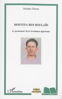 Mostefa Ben Boulaïd : le promoteur de la révolution algérienne