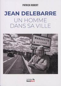 Jean Delebarre : un homme dans sa ville