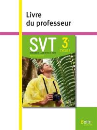 SVT, sciences de la vie et de la Terre 3e, cycle 4 : nouveau programme : livre du professeur