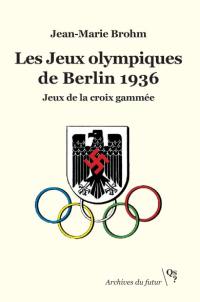 Les jeux Olympiques de Berlin 1936 : jeux de la croix gammée
