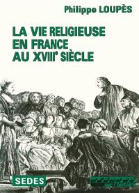 La Vie religieuse en France au XVIIIe siècle