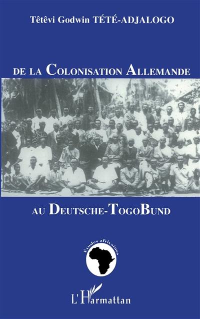 De la colonisation allemande au Deutsche TogoBund