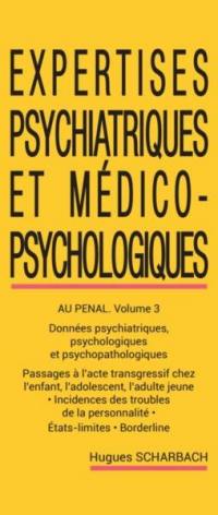 Expertises psychiatriques et médico-psychologiques. Vol. 3. Expertises psychiatriques et médico-psychologiques au pénal