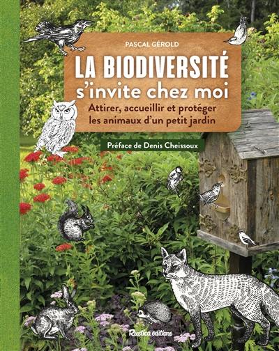 La biodiversité s'invite chez moi : attirer, accueillir et protéger les animaux d'un petit jardin