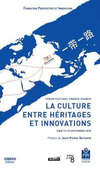 La culture entre héritages et innovations : forum culturel franco-chinois, Xian, 17-19 septembre 2018