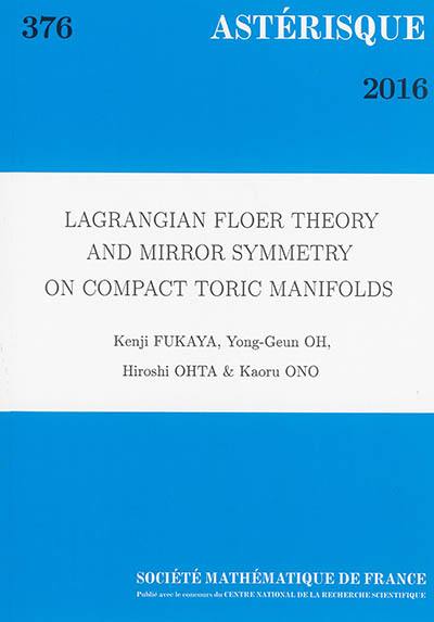 Astérisque, n° 376. Lagrangian Floer theory and mirror symmetry on compact toric manifolds
