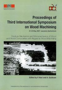 Fracture mechanics and micromechanics of wood and wood composites with regard to wood machining : proceedings of third International symposium on wood machining, 21-23 May, 2007 Lausanne (Switzerland)