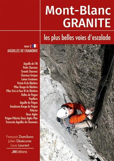 Mont-Blanc granite : les plus belles voies d'escalade. Vol. 2. Aiguilles de Chamonix