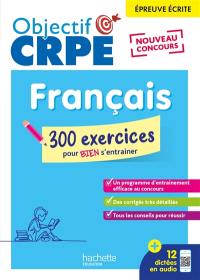 Français : épreuve écrite, nouveau concours : 300 exercices pour bien s'entraîner