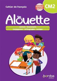 Alouette, cahier de français, CM2 : lecture, grammaire, conjugaison, orthographe, lexique
