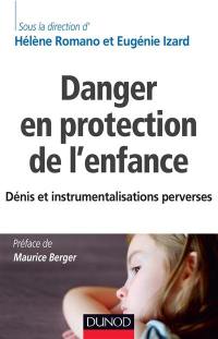Danger en protection de l'enfance : dénis et instrumentalisations perverses