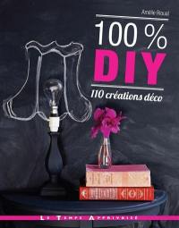 100 % DIY : 110 créations déco
