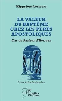 La valeur du baptême chez les Pères apostoliques : cas du Pasteur d'Hermas