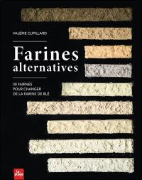 Farines alternatives : 30 farines pour changer de la farine de blé