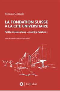 La Fondation suisse à la Cité universitaire : petite histoire d'une machine habitée