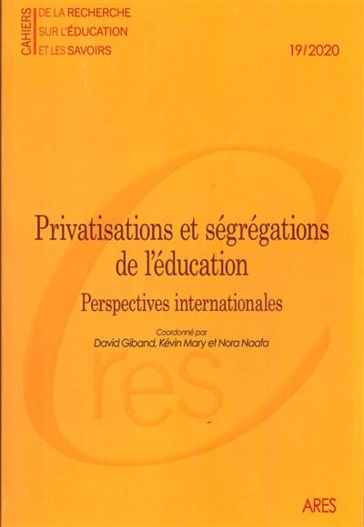 Cahiers de la recherche sur l'éducation et les savoirs, n° 19. Privatisations et ségrégations de l'éducation : perspectives internationales