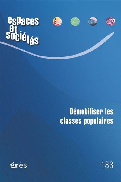 Espaces et sociétés, n° 183. Démobiliser les classes populaires