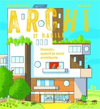 Archi et Basile : le livre-jeu sur l'architecture. Demain, quand je serai architecte