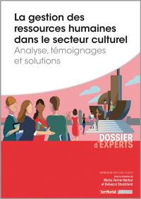 La gestion des ressources humaines dans le secteur culturel : analyse, témoignages et solutions