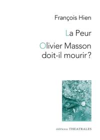 La peur. Olivier Masson doit-il mourir ?